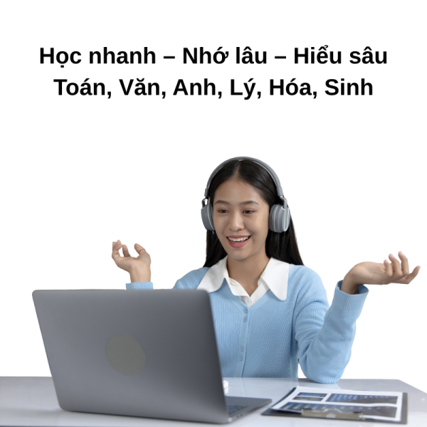 Học nhanh – nhớ lâu – hiểu sâu toán, văn, anh, lý, hóa, sinh